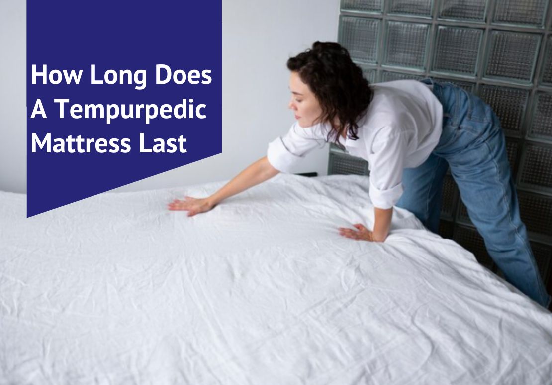 How Long Does A Tempurpedic Mattress Last Voonky