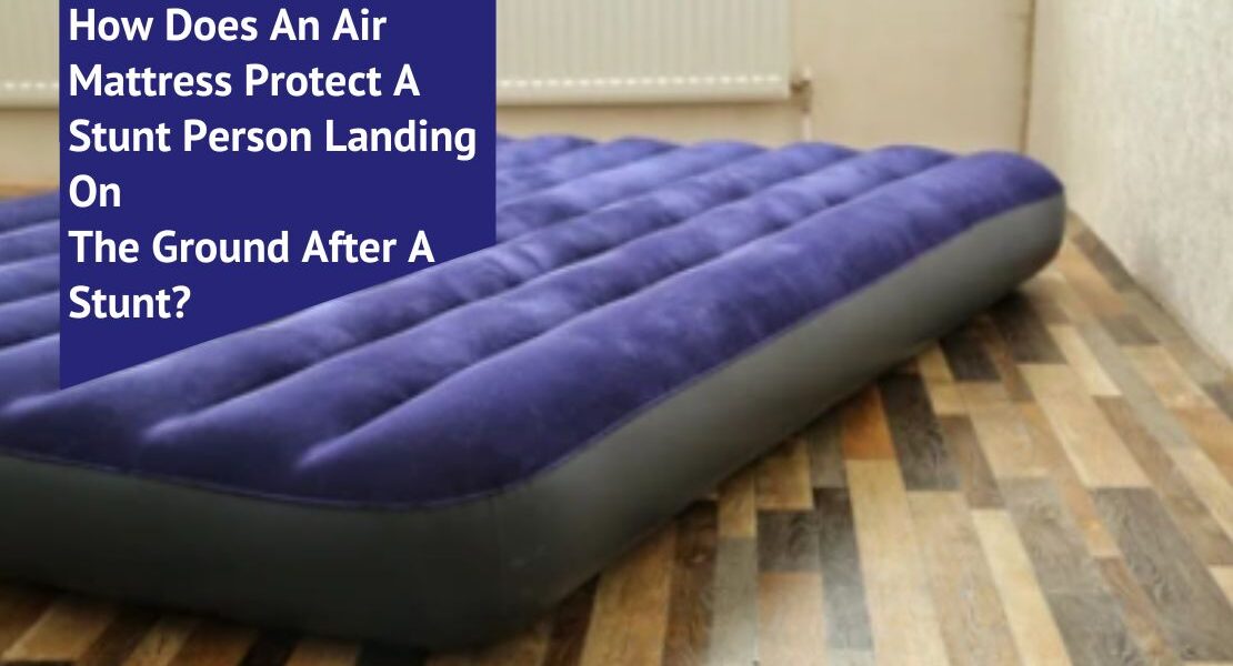 How Does An Air Mattress Protect A Stunt Person Landing On The Ground