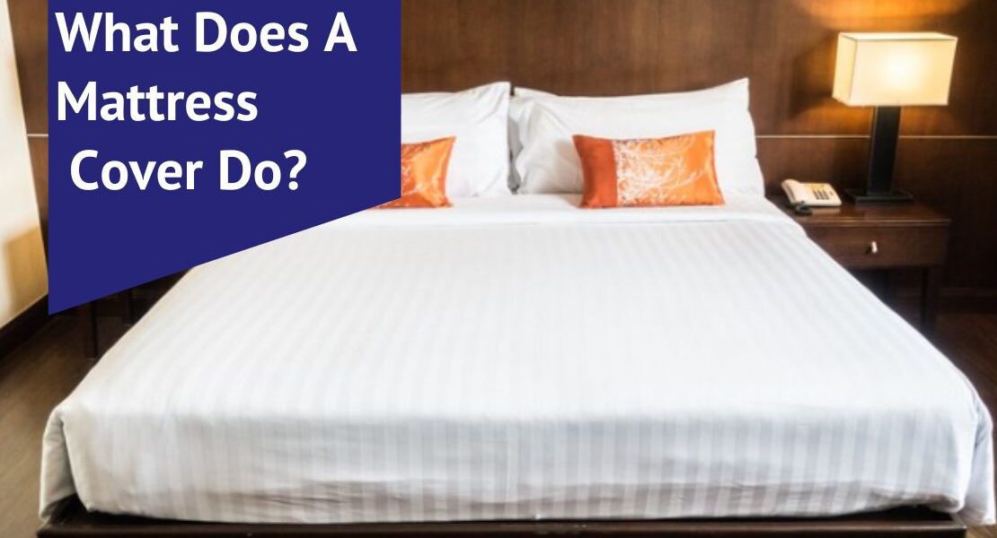 What Does A Mattress Cover Do?