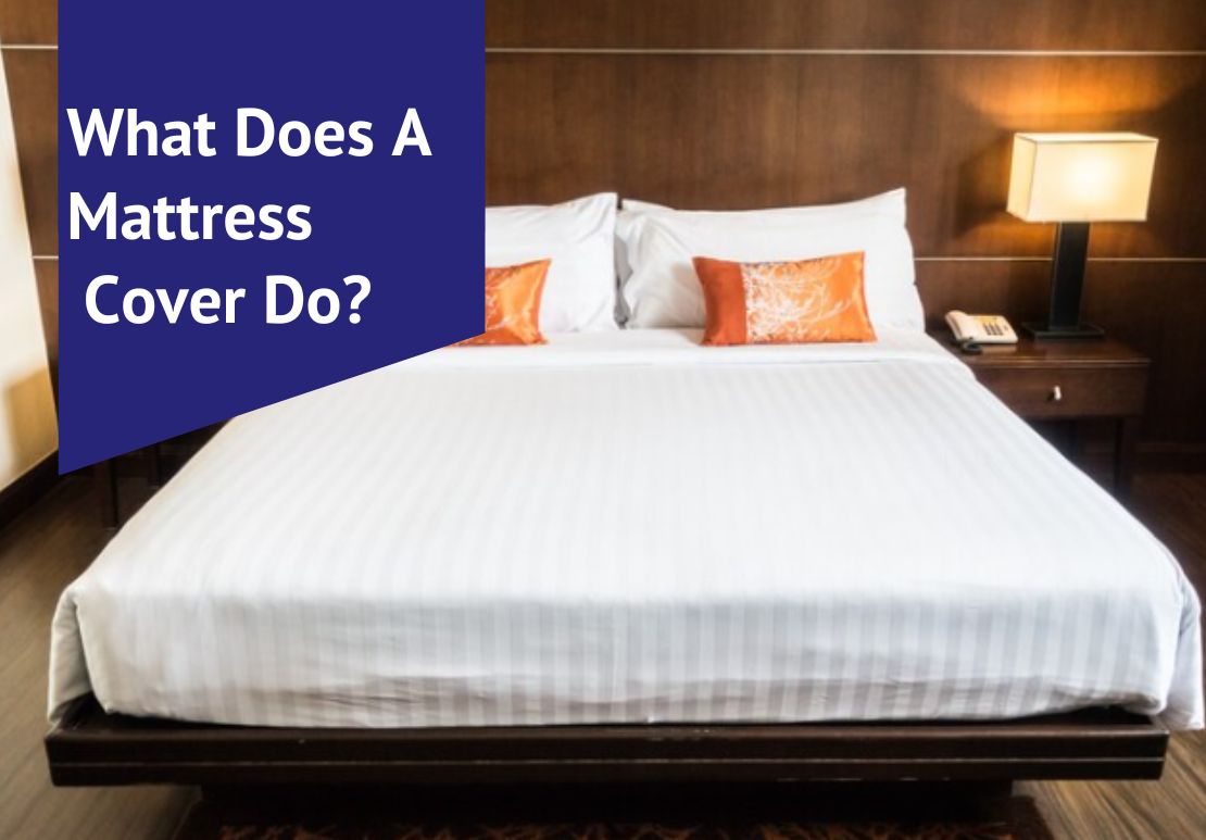 What Does A Mattress Cover Do?