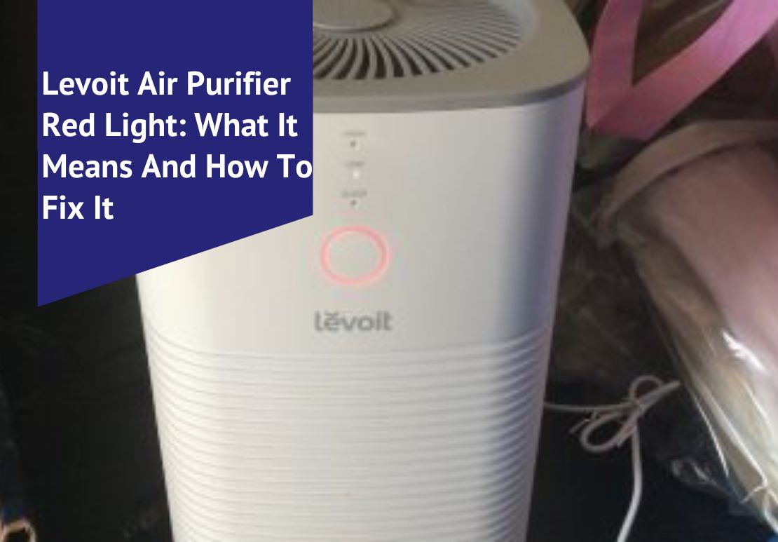 Levoit Air Purifier Red Light What It Means And How To Fix It Voonky