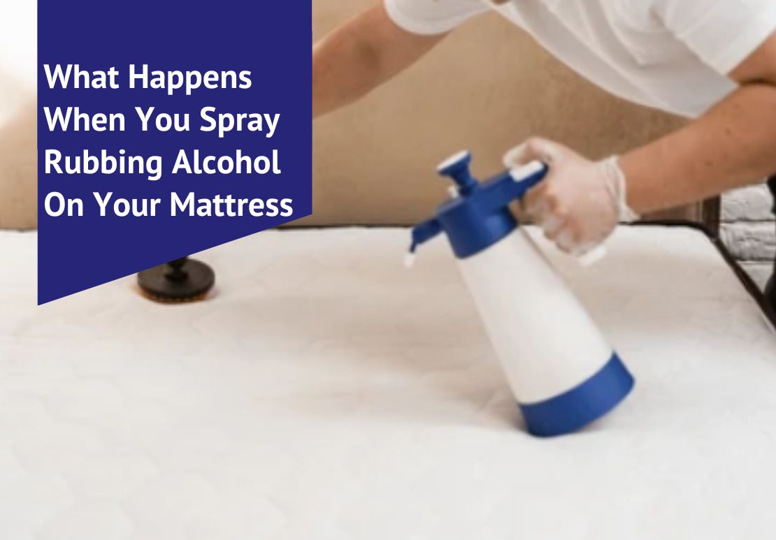 What Happens When You Spray Rubbing Alcohol On Your Mattress Voonky