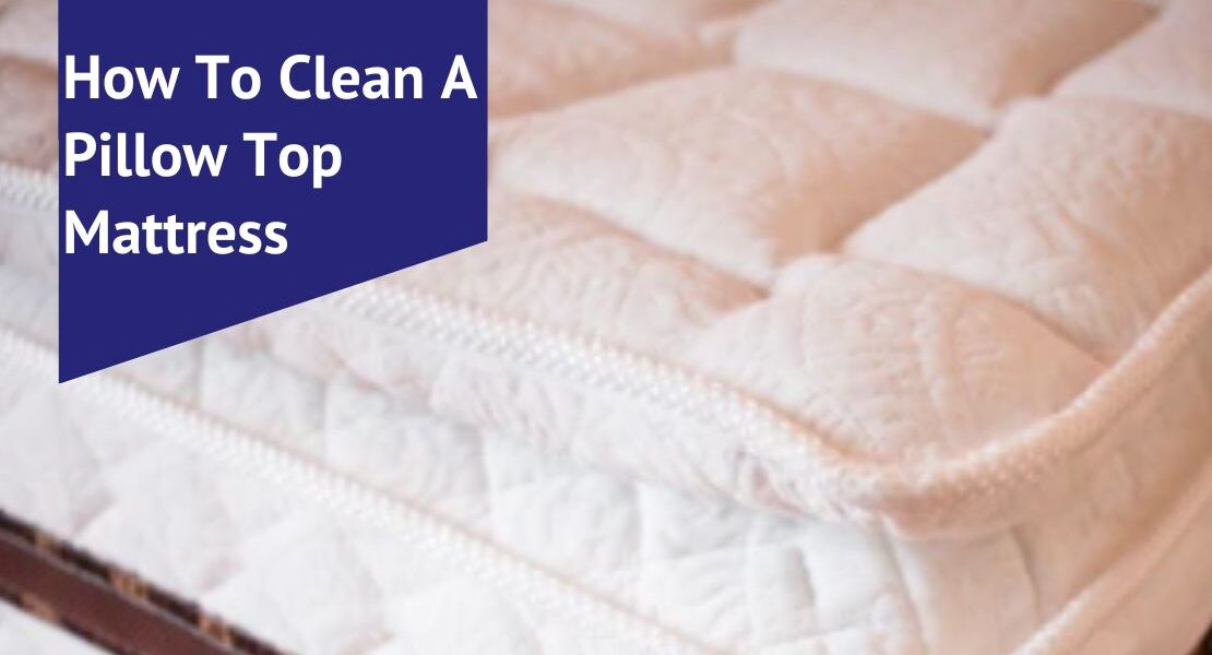 How To Clean A Pillow Top Mattress Voonky