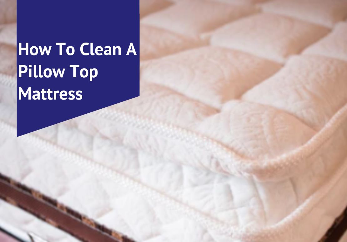 How To Clean A Pillow Top Mattress Voonky