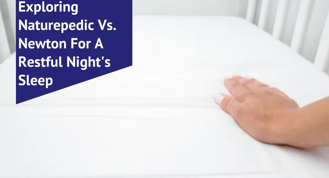 Exploring Naturepedic Vs. Newton For A Restful Night's Sleep Voonky