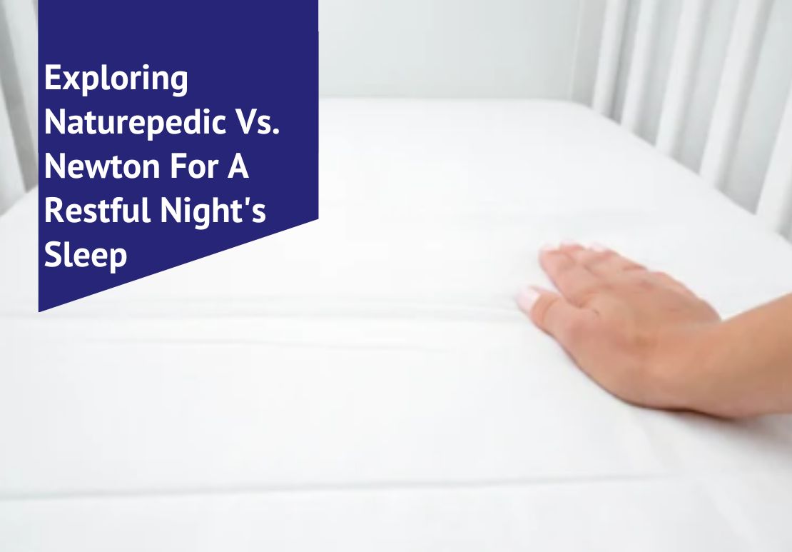 Exploring Naturepedic Vs. Newton For A Restful Night's Sleep Voonky