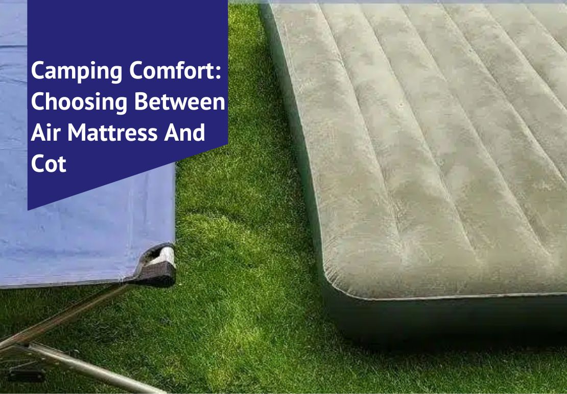 Camping Comfort Choosing Between Air Mattress And Cot Voonky