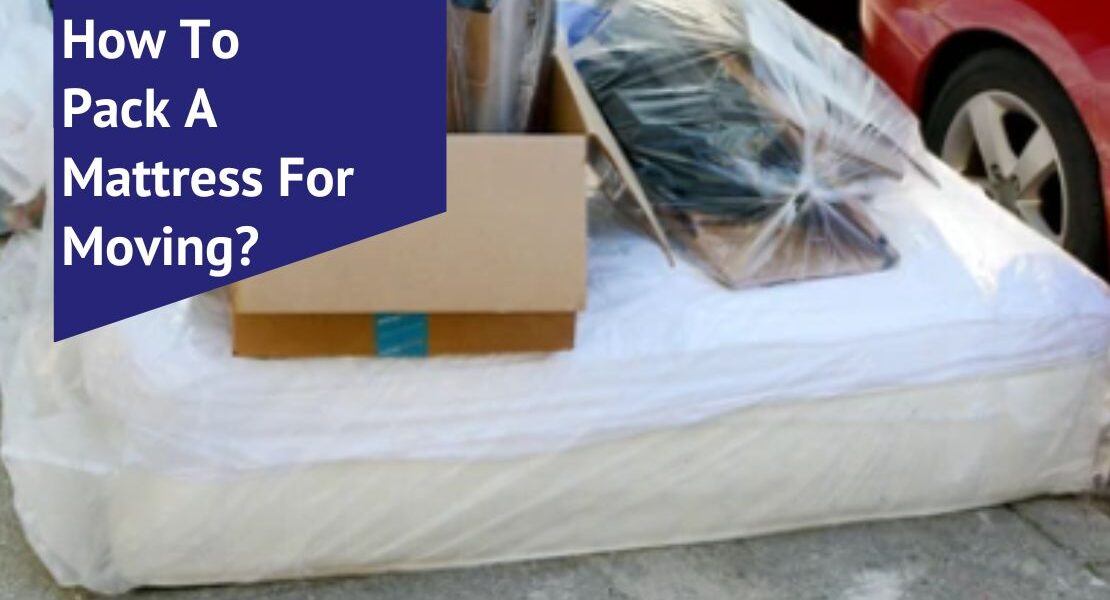 How To Pack A Mattress For Moving